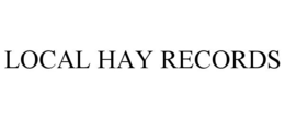 LOCAL HAY RECORDS trademark