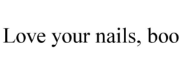 LOVE YOUR NAILS, BOO trademark