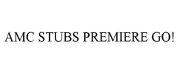 AMC STUBS PREMIERE GO! trademark
