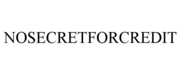 NOSECRETFORCREDIT trademark