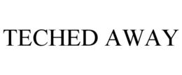 TECHED AWAY trademark