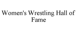 WOMEN'S WRESTLING HALL OF FAME trademark
