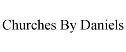 CHURCHES BY DANIELS trademark