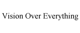 VISION OVER EVERYTHING trademark