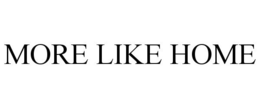 MORE LIKE HOME trademark