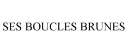 SES BOUCLES BRUNES trademark