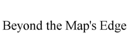 BEYOND THE MAP'S EDGE trademark