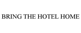 BRING THE HOTEL HOME trademark