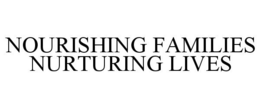 NOURISHING FAMILIES NURTURING LIVES trademark
