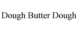 DOUGH BUTTER DOUGH trademark