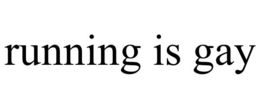 RUNNING IS GAY trademark