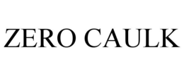 ZERO CAULK trademark