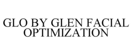 GLO BY GLEN FACIAL OPTIMIZATION trademark