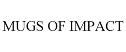 MUGS OF IMPACT trademark