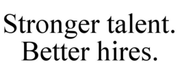 STRONGER TALENT. BETTER HIRES. trademark