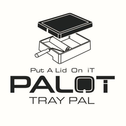 PUT A LID ON IT PALOT TRAY PAL trademark