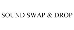SOUND SWAP & DROP trademark