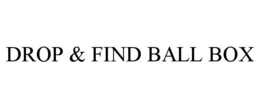 DROP & FIND BALL BOX trademark