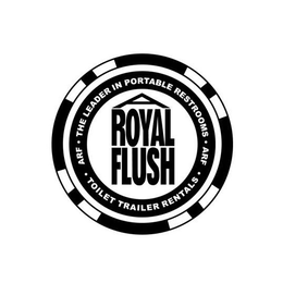 A ROYAL FLUSH ∙ ARF ∙ THE LEADER IN PORTABLE RESTROOMS ∙ ARF ∙ TOILET TRAILER RENTALS trademark