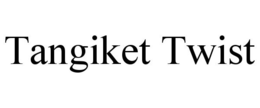 TANGIKET TWIST trademark
