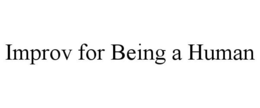 IMPROV FOR BEING A HUMAN trademark