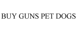 BUY GUNS PET DOGS trademark