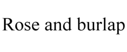 ROSE AND BURLAP trademark