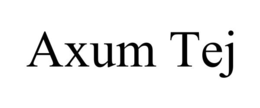 AXUM TEJ trademark