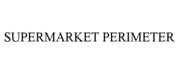 SUPERMARKET PERIMETER trademark