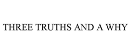 THREE TRUTHS AND A WHY trademark