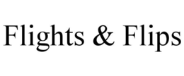 FLIGHTS & FLIPS trademark