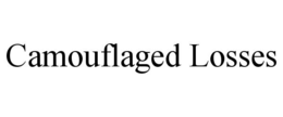 CAMOUFLAGED LOSSES trademark