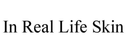 IN REAL LIFE SKIN trademark