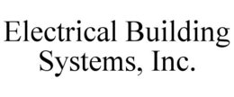 ELECTRICAL BUILDING SYSTEMS, INC. trademark