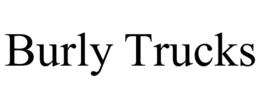 BURLY TRUCKS trademark