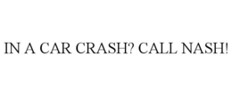 IN A CAR CRASH? CALL NASH! trademark