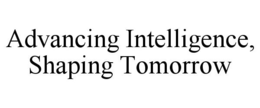 ADVANCING INTELLIGENCE, SHAPING TOMORROW trademark
