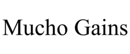 MUCHO GAINS trademark
