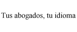 TUS ABOGADOS, TU IDIOMA trademark