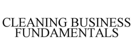 CLEANING BUSINESS FUNDAMENTALS trademark