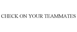 CHECK ON YOUR TEAMMATES trademark