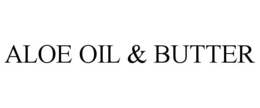 ALOE OIL & BUTTER trademark