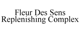 FLEUR DES SENS REPLENISHING COMPLEX trademark