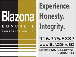 BLAZONA CONCRETE CONSTRUCTION, INC. EXPERIENCE. HONESTY. INTEGRITY. 916.375.8337 WWW.BLAZONA.BIZ LICENSE NO. CA442772 NV 0069044 trademark