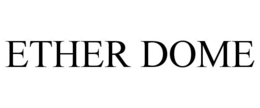 ETHER DOME trademark