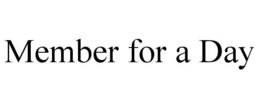 MEMBER FOR A DAY trademark