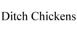 DITCH CHICKENS trademark