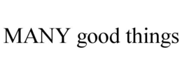 MANY GOOD THINGS trademark