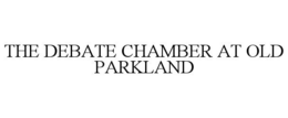 THE DEBATE CHAMBER AT OLD PARKLAND trademark