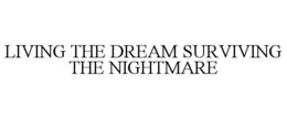 LIVING THE DREAM SURVIVING THE NIGHTMARE trademark